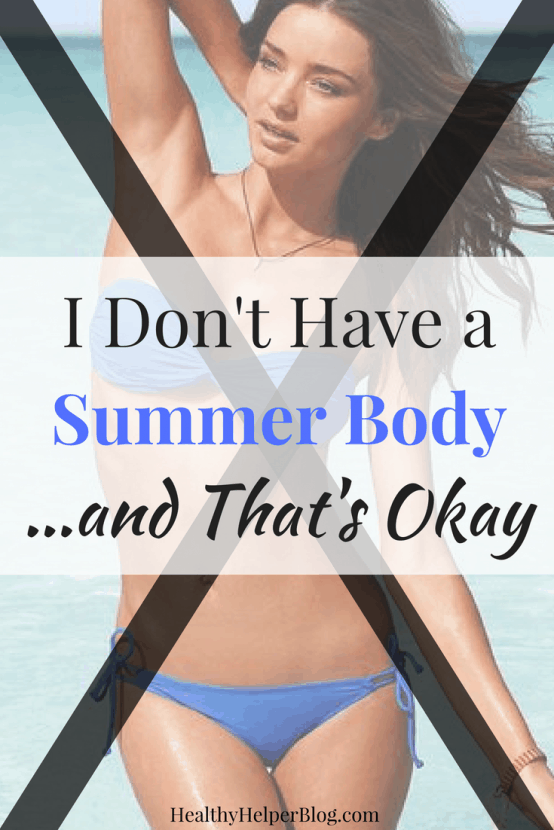 I Don't Have a Summer Body...and That's Okay | Healthy Helper A personal insight into my thoughts surrounding the media and diet industry propagated quest for an ideal "summer body". Why I once sought it out and now, why I'll never have one.