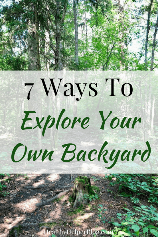 7 Ways to Explore Your Own Backyard | Healthy Helper A simple guide to staying active and on the move while exploring your own hometown! 