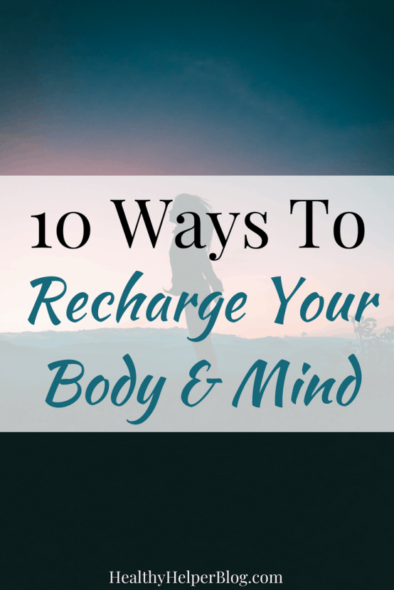 10 Ways to Recharge Your Body & Mind | Healthy Helper A roundup of go-to tips and strategies for reinvigorating your spirit for life! Reset, refresh, and recharge your mind and body today. 